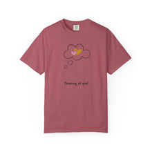 Thinking of You Unisex Garment-Dyed T-Shirt - Casual Heartfelt Gift