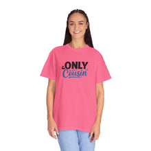 Only Cousin T-Shirt, Unisex Garment-Dyed Tee, Funny Family Shirt, Cousin Gifts, Casual Wear, Birthday Present, Family Reunion