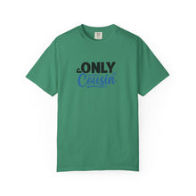 Only Cousin T-Shirt, Unisex Garment-Dyed Tee, Funny Family Shirt, Cousin Gifts, Casual Wear, Birthday Present, Family Reunion