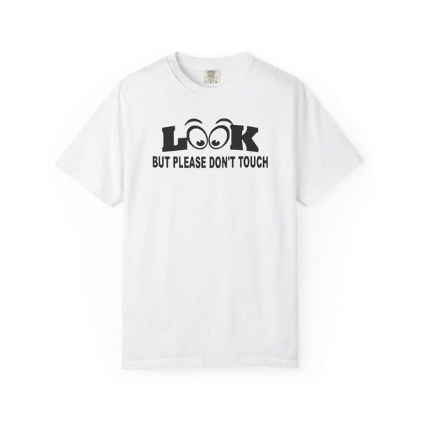 Funny Statement T-Shirt: Look But Please Don't Touch, Humorous Gift, Unisex Tee, Casual Wear, Statement Apparel, Perfect for Friends