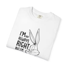 Playful Unisex T-Shirt - 'I’m Not Always Right But I’m Never Wrong', Funny Apparel, Gift for Friends, Casual Wear, Humor Shirt