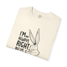 Playful Unisex T-Shirt - 'I’m Not Always Right But I’m Never Wrong', Funny Apparel, Gift for Friends, Casual Wear, Humor Shirt