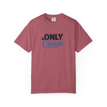 Only Cousin T-Shirt, Unisex Garment-Dyed Tee, Funny Family Shirt, Cousin Gifts, Casual Wear, Birthday Present, Family Reunion