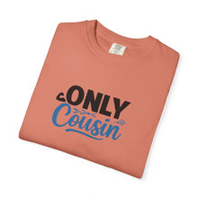 Only Cousin T-Shirt, Unisex Garment-Dyed Tee, Funny Family Shirt, Cousin Gifts, Casual Wear, Birthday Present, Family Reunion
