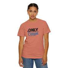 Only Cousin T-Shirt, Unisex Garment-Dyed Tee, Funny Family Shirt, Cousin Gifts, Casual Wear, Birthday Present, Family Reunion