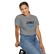 Only Cousin T-Shirt, Unisex Garment-Dyed Tee, Funny Family Shirt, Cousin Gifts, Casual Wear, Birthday Present, Family Reunion