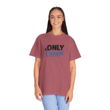 Only Cousin T-Shirt, Unisex Garment-Dyed Tee, Funny Family Shirt, Cousin Gifts, Casual Wear, Birthday Present, Family Reunion