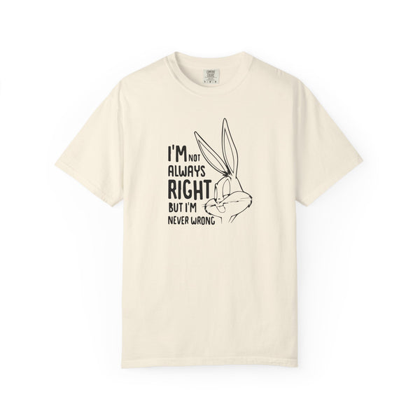 Playful Unisex T-Shirt - 'I’m Not Always Right But I’m Never Wrong', Funny Apparel, Gift for Friends, Casual Wear, Humor Shirt