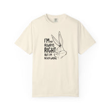 Playful Unisex T-Shirt - 'I’m Not Always Right But I’m Never Wrong', Funny Apparel, Gift for Friends, Casual Wear, Humor Shirt