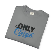 Only Cousin T-Shirt, Unisex Garment-Dyed Tee, Funny Family Shirt, Cousin Gifts, Casual Wear, Birthday Present, Family Reunion