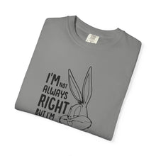 Playful Unisex T-Shirt - 'I’m Not Always Right But I’m Never Wrong', Funny Apparel, Gift for Friends, Casual Wear, Humor Shirt
