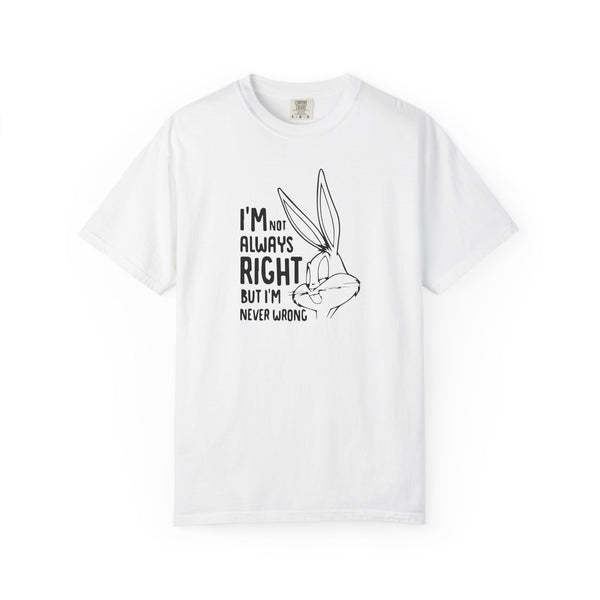 Playful Unisex T-Shirt - 'I’m Not Always Right But I’m Never Wrong', Funny Apparel, Gift for Friends, Casual Wear, Humor Shirt