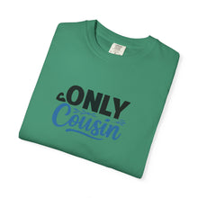 Only Cousin T-Shirt, Unisex Garment-Dyed Tee, Funny Family Shirt, Cousin Gifts, Casual Wear, Birthday Present, Family Reunion