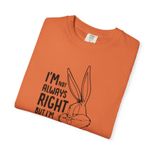 Playful Unisex T-Shirt - 'I’m Not Always Right But I’m Never Wrong', Funny Apparel, Gift for Friends, Casual Wear, Humor Shirt
