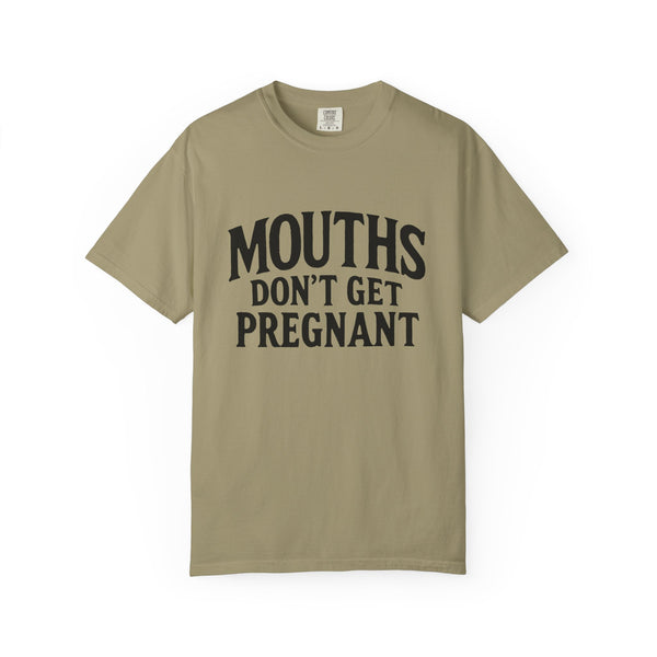 Funny Unisex T-Shirt - "Mouths Don't Get Pregnant" - Casual Wear, Gift for Friends, Humor Tee, Trendy Graphic Shirt