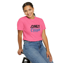 Only Cousin T-Shirt, Unisex Garment-Dyed Tee, Funny Family Shirt, Cousin Gifts, Casual Wear, Birthday Present, Family Reunion